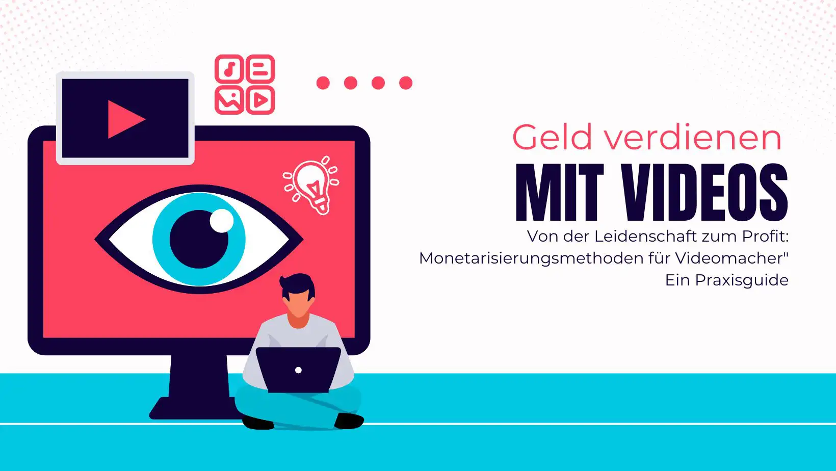 Von der Leidenschaft zum Profit: Monetarisierungsmethoden für Videomacher - Ein Praxisguide